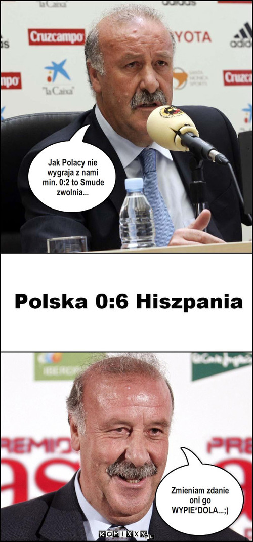 Przed i po meczu... – Jak Polacy nie wygraja z nami min. 0:2 to Smude zwolnia... Zmieniam zdanie oni go WYPIE*DOLA...;) 