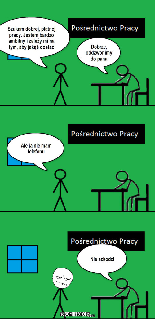 Praca – Ale ja nie mam telefonu Dobrze, oddzwonimy do pana Nie szkodzi Szukam dobrej, płatnej pracy. Jestem bardzo ambitny i zależy mi na tym, aby jakąś dostać 