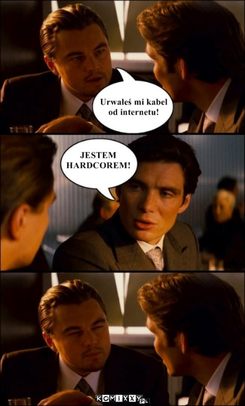 Jestem hardcorem! –  