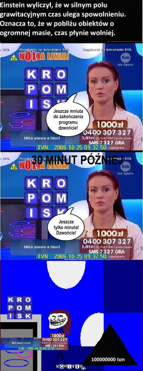 Teleturnieje. I wszystko jasne – Jeszcze mniuta do zakończenia programu dzwońcie! Jeszcze tylko minuta! Dzwońcie! 30 MINUT PÓŹNIEJ 