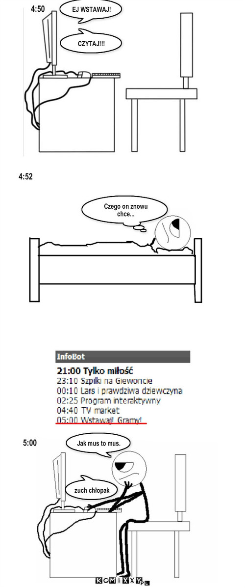 Przymus – 4:50 4:52 5:00 EJ WSTAWAJ! CZYTAJ!!! Czego on znowu chce... Jak mus to mus. zuch chłopak 