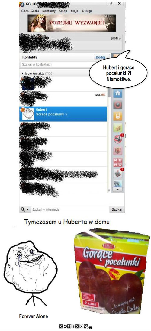 Pozory mylą  – Hubert i gorące pocałunki ?! Niemożliwe. Forever Alone 