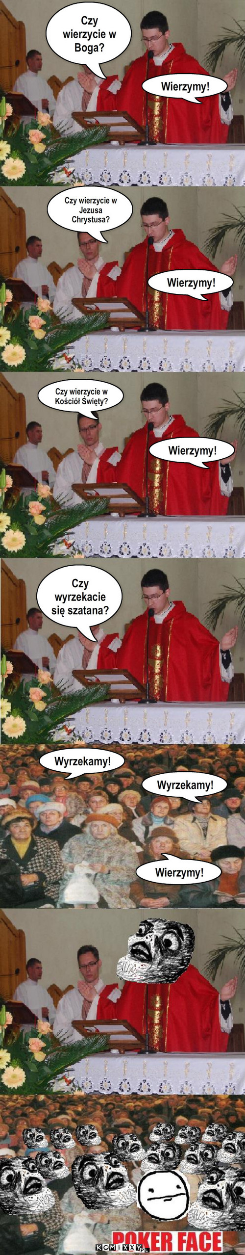 Koń od molków – Czy wierzycie w Boga? Wierzymy! Wierzymy! Czy wierzycie w Jezusa Chrystusa? Czy wierzycie w Kościół Święty? Wierzymy! Czy wyrzekacie się szatana? Wyrzekamy! Wyrzekamy! Wierzymy! 