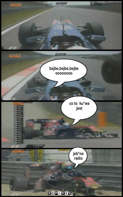 F1 – bejbe,bejbe,bejbe oooooooo co to  ku*wa jest jeb*ne radio 