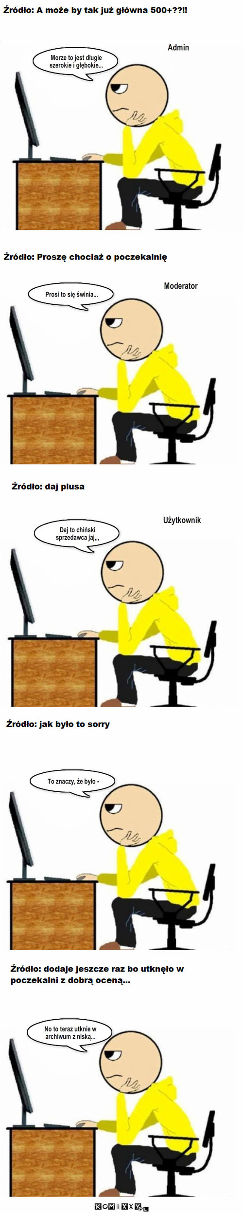 Naturalne reakcje na lizusów – Morze to jest długie szerokie i głębokie... Admin Prosi to się świnia... Moderator Daj to chiński sprzedawca jaj,,, Użytkownik To znaczy, że było - No to teraz utknie w archiwum z niską... 