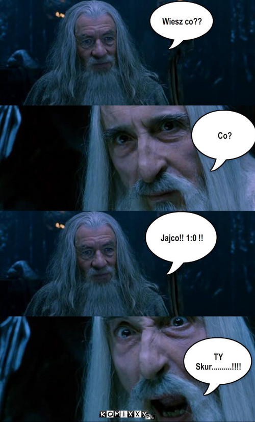 Gandalf Pogromca – Wiesz co?? Co? Jajco!! 1:0 !! TY Skur..........!!!! 