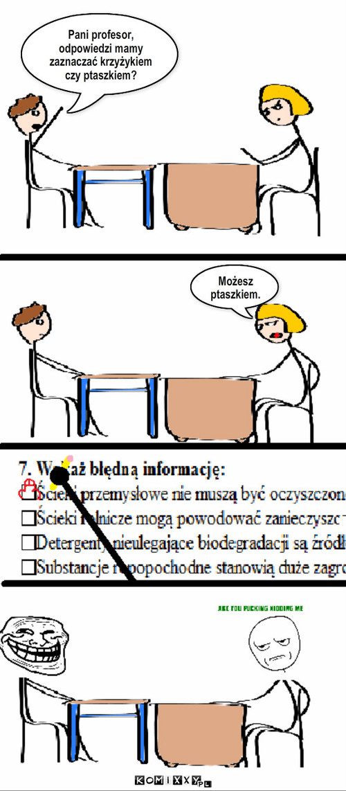 Ptaszek – Pani profesor, odpowiedzi mamy zaznaczać krzyżykiem czy ptaszkiem? Możesz ptaszkiem. 