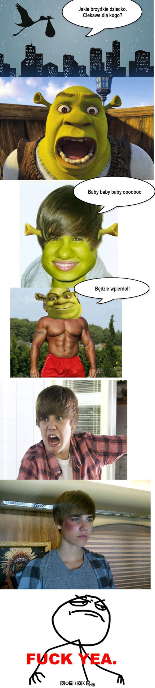 Ojciec Shrek – Jakie brzydkie dziecko.
Ciekawe dla kogo? Baby baby baby ooooooo Będzie wpierdol! 