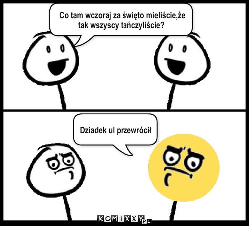 Dzikie tańce – Co tam wczoraj za święto mieliście,że tak wszyscy tańczyliście? Dziadek ul przewrócił 