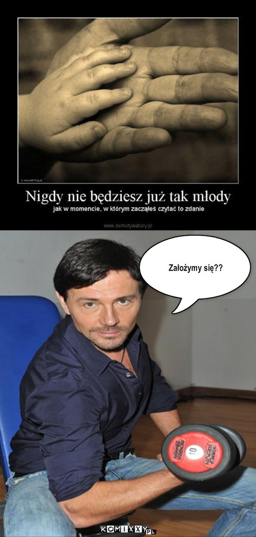 Nigdy nie będziesz już taki młody... – Założymy się?? 