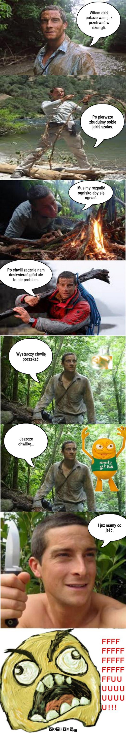 Bear Grylls – Witam dziś pokaże wam jak przetrwać w dżungli. Po pierwsze zbudujmy sobie jakiś szałas. Po chwili zacznie nam doskwierać głód ale to nie problem. Wystarczy chwilę poczekać. I już mamy co jeść. Jeszcze chwilkę... Musimy rozpalić ognisko aby się ogrzać. 