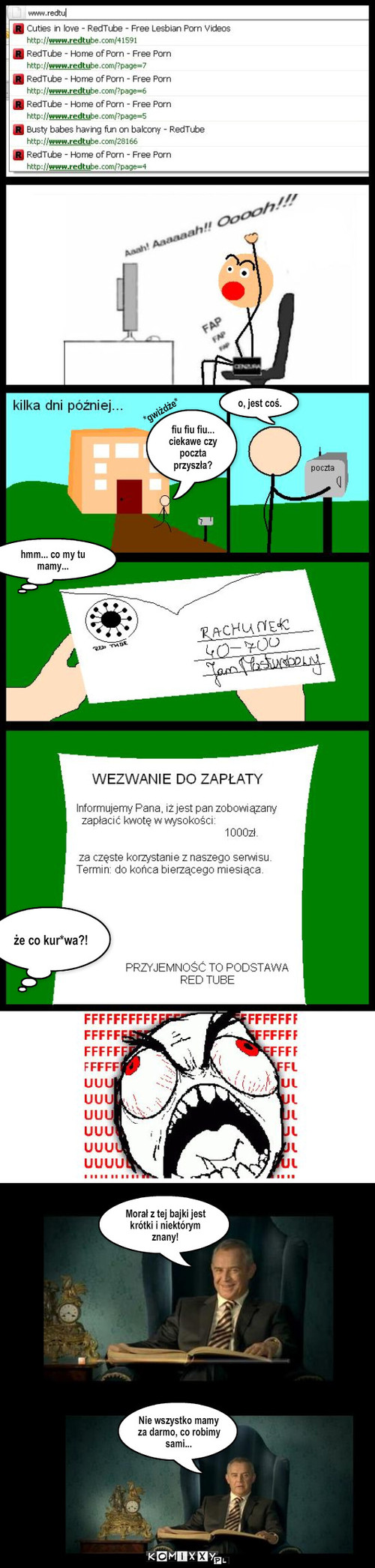 Morał z tej bajki... – o, jest coś. fiu fiu fiu...  ciekawe czy poczta przyszła? hmm... co my tu mamy... że co kur*wa?! Nie wszystko mamy za darmo, co robimy sami... Morał z tej bajki jest krótki i niektórym znany! *gwiżdże* 