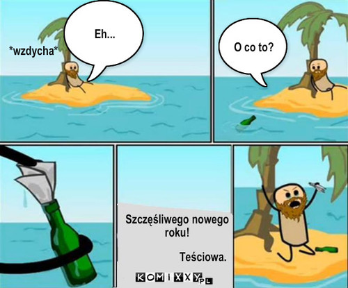 Teściowa – Eh... *wzdycha* O co to? Szczęśliwego nowego 
roku! Teściowa. 