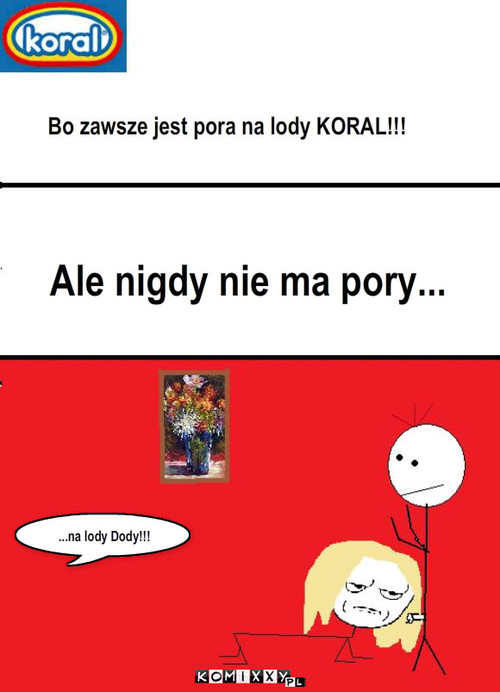 Lody Dody – Bo zawsze jest pora na lody KORAL!!! Ale nigdy nie ma pory... ...na lody Dody!!! 