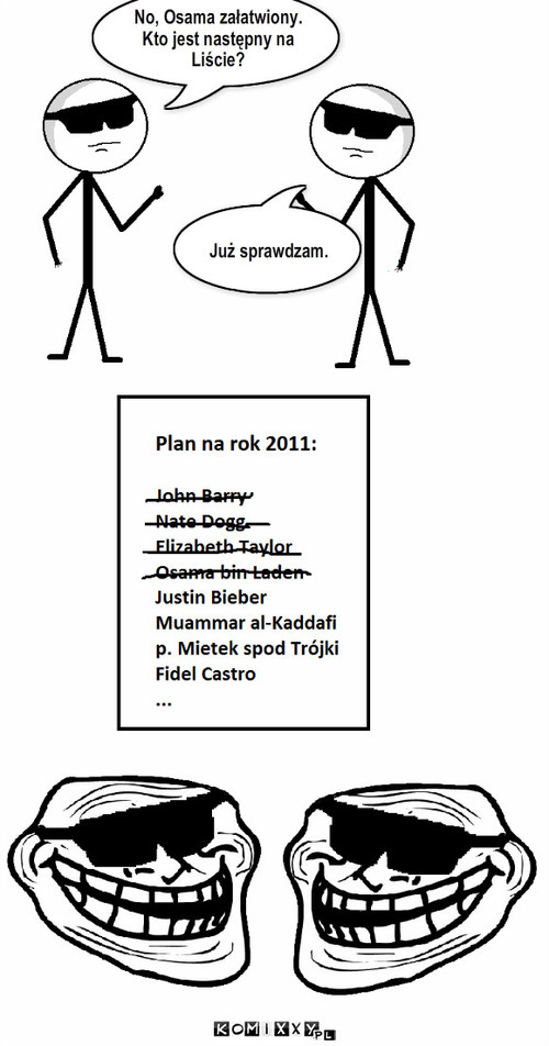 Lista – No, Osama załatwiony. 
Kto jest następny na Liście? Już sprawdzam. 