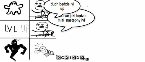 Duch lvl up – ciekawe jaki będzie miał  następny lvl duch będzie lvl up 