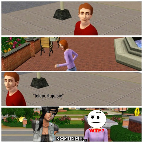 Sims kiepska teleportacja – *teleportuje się* 