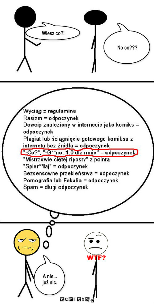 Co? – Wiesz co?! A nie... 
już nic. No co??? 