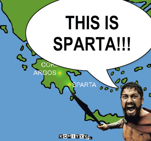 This is SPARTA – THIS IS SPARTA!!! 