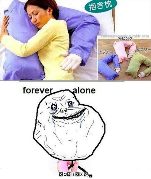 Forever alone –  