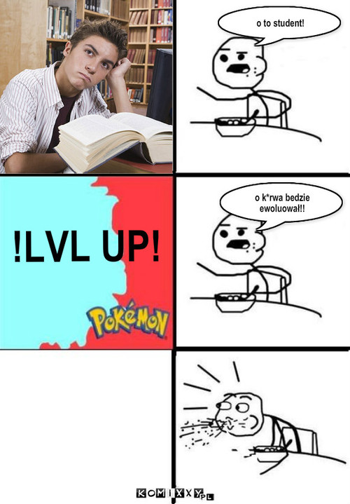 Student – o to student! o k*rwa bedzie ewoluował!! !LVL UP! 