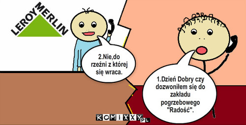 "Radość" – 2.Nie,do rzeźni z której się wraca. 1.Dzień Dobry czy dozwoniłem się do zakładu pogrzebowego 