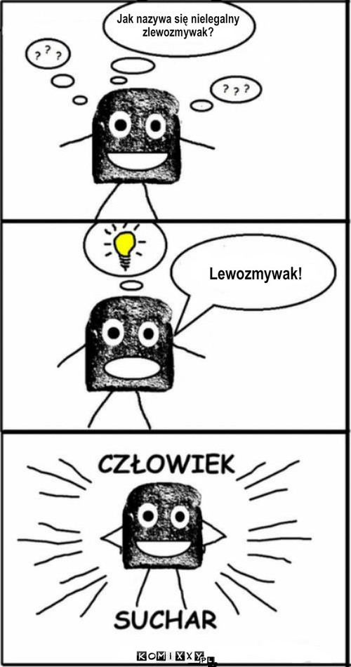 Suchar – Jak nazywa się nielegalny
zlewozmywak? Lewozmywak! 