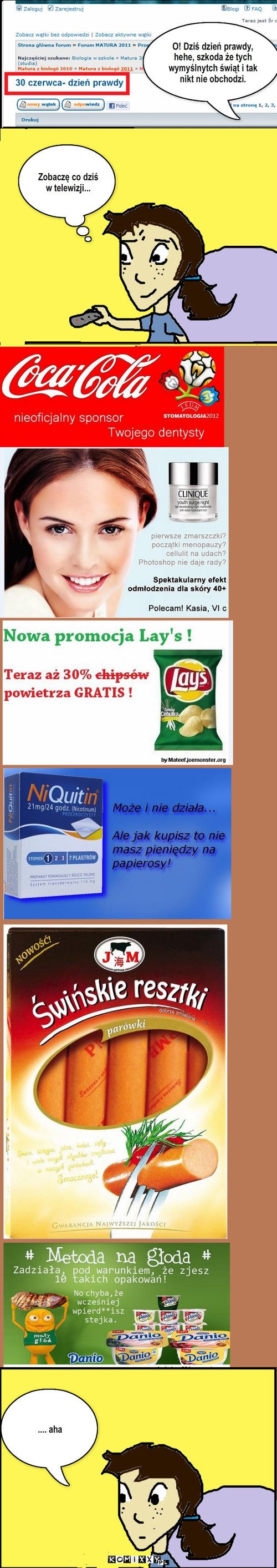 Dzień Prawdy – O! Dziś dzień prawdy, hehe, szkoda że tych wymyślnytch świąt i tak nikt nie obchodzi. Zobaczę co dziś w telewizji... .... aha 