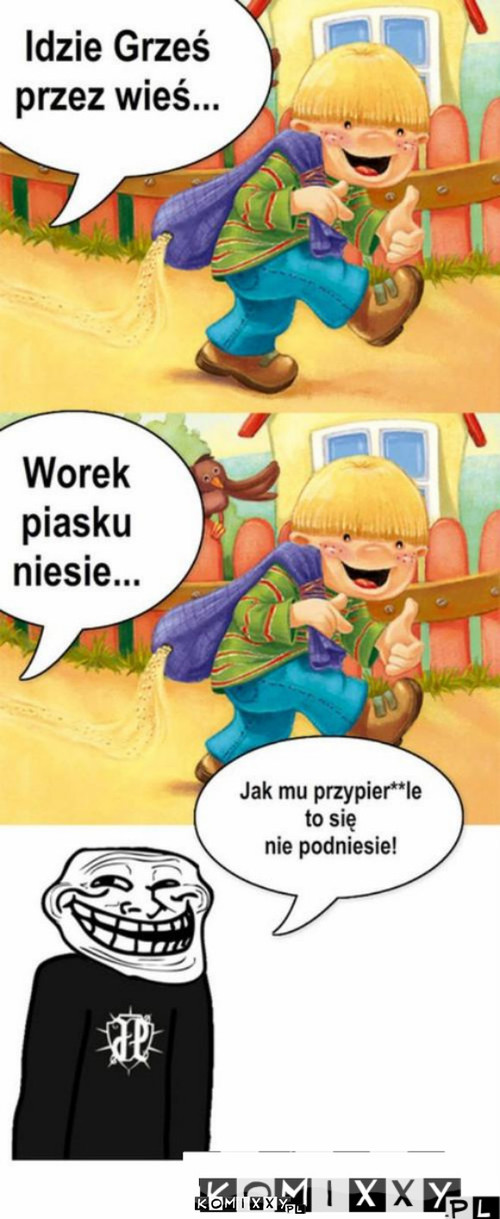 Idzie grześ.. –  