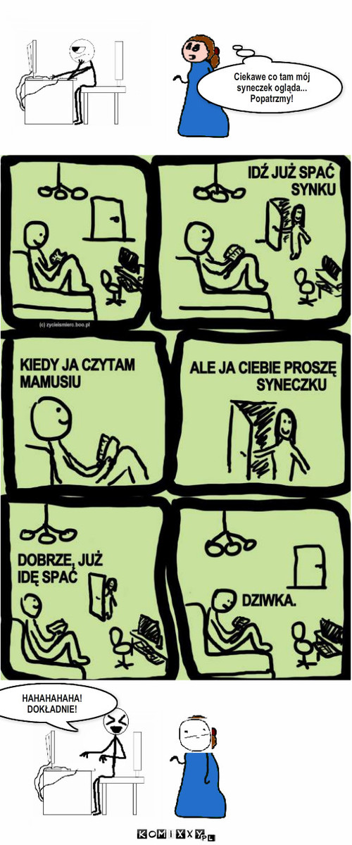 PRAWDA – Ciekawe co tam mój syneczek ogląda... Popatrzmy! HAHAHAHAHA!
DOKŁADNIE! 