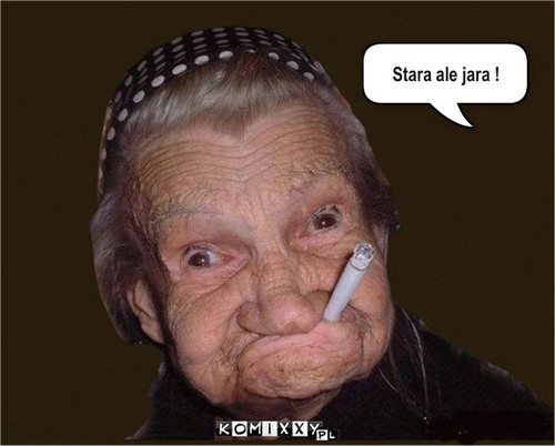 Babcia – Stara ale jara ! 