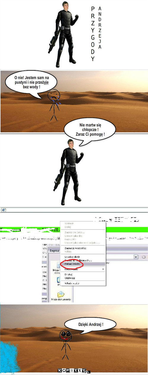 Przygody Andrzeja – Nie martw się chłopcze ! 
Zaraz Ci pomogę ! Dzięki Andrzej ! O nie! Jestem sam na pustyni i nie przeżyję bez wody ! 