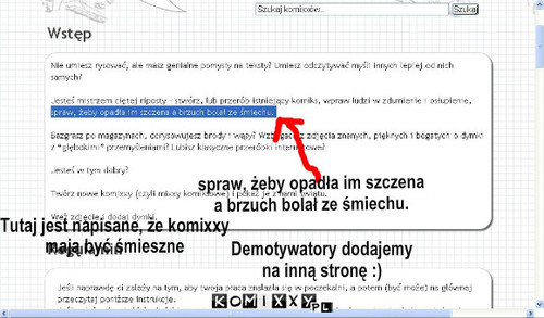 Wyciąg z regulaminu – spraw, żeby opadła im szczena 
a brzuch bolał ze śmiechu. Tutaj jest napisane, że komixxy 
mają być śmieszne Demotywatory dodajemy 
na inną stronę :) 