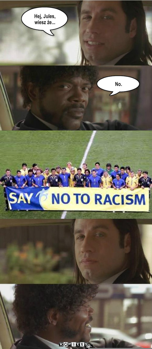 Say no to racism – Hej, Jules, wiesz że... No. 