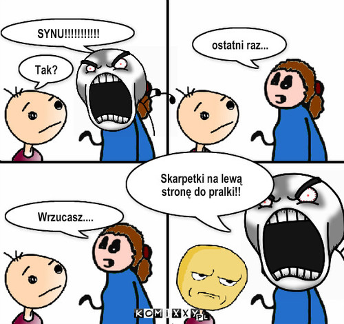 Skarpetki – SYNU!!!!!!!!!!! Tak? ostatni raz... Wrzucasz.... Skarpetki na lewą stronę do pralki!! 