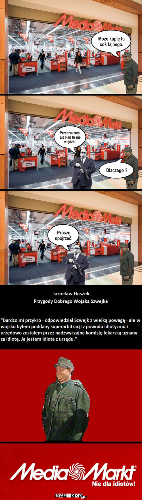 Dobry wojak Szwejk idzie do Media Markt – Może kupię tu coś fajnego. Przepraszam, ale Pan tu nie wejdzie. Proszę spojrzeć. Dlaczego ? 