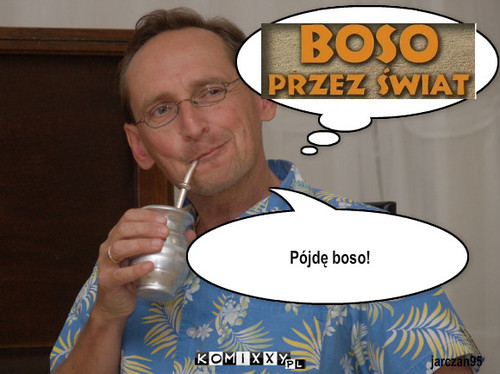 Pojde boso – jarczan95 Pójdę boso! 