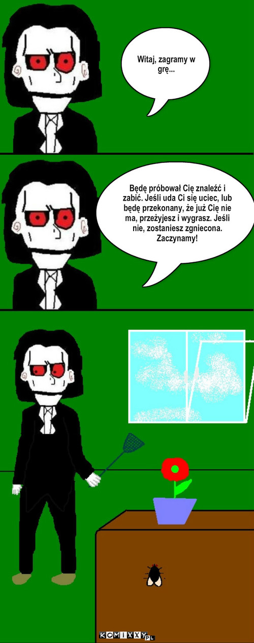 Śmiertelna gra – Witaj, zagramy w grę... Będę próbował Cię znaleźć i zabić. Jeśli uda Ci się uciec, lub będę przekonany, że już Cię nie ma, przeżyjesz i wygrasz. Jeśli nie, zostaniesz zgniecona. Zaczynamy! 