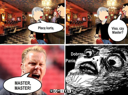 Karta – Płacę kartą. MASTER, MASTER! Dobrze, Panie Hetfield. Visa, czy Master? , 