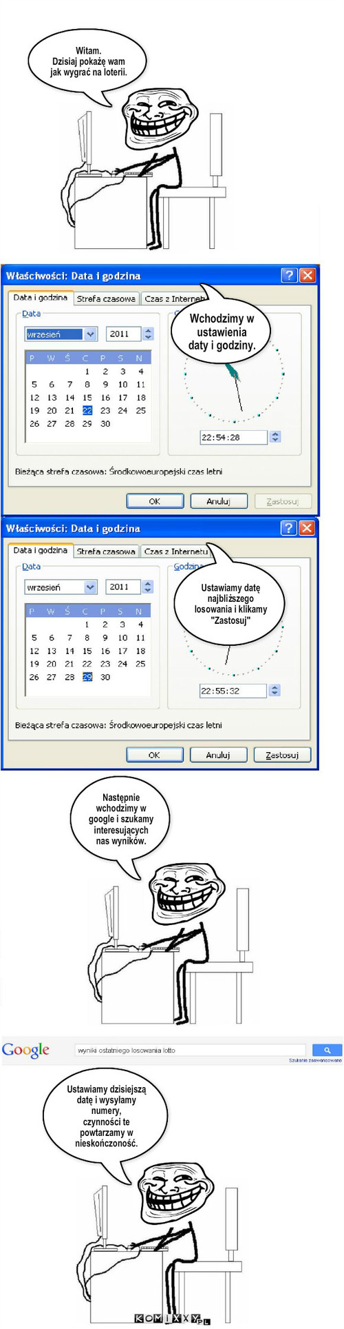 Troll Science – Witam.
Dzisiaj pokażę wam jak wygrać na loterii. Wchodzimy w ustawienia daty i godziny. Następnie wchodzimy w google i szukamy interesujących nas wyników. Ustawiamy datę najbliższego losowania i klikamy 