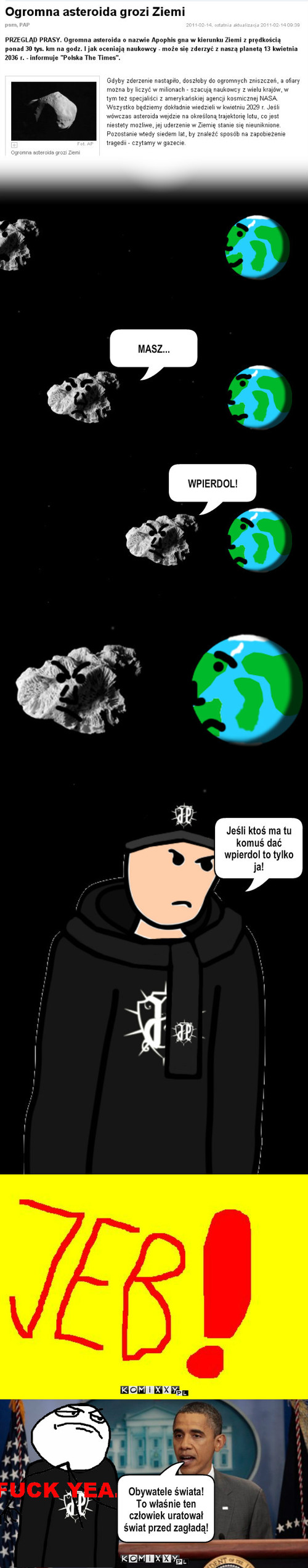 Asteroida vs JP – MASZ... WPIERDOL! Jeśli ktoś ma tu komuś dać wpierdol to tylko ja! Obywatele świata!
To właśnie ten człowiek uratował świat przed zagładą! 