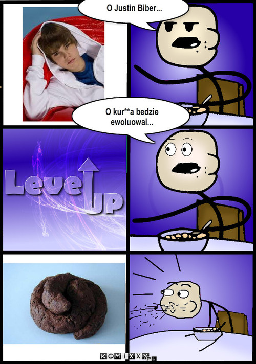 Level up – O kur**a bedzie ewoluowal... O Justin Biber... 