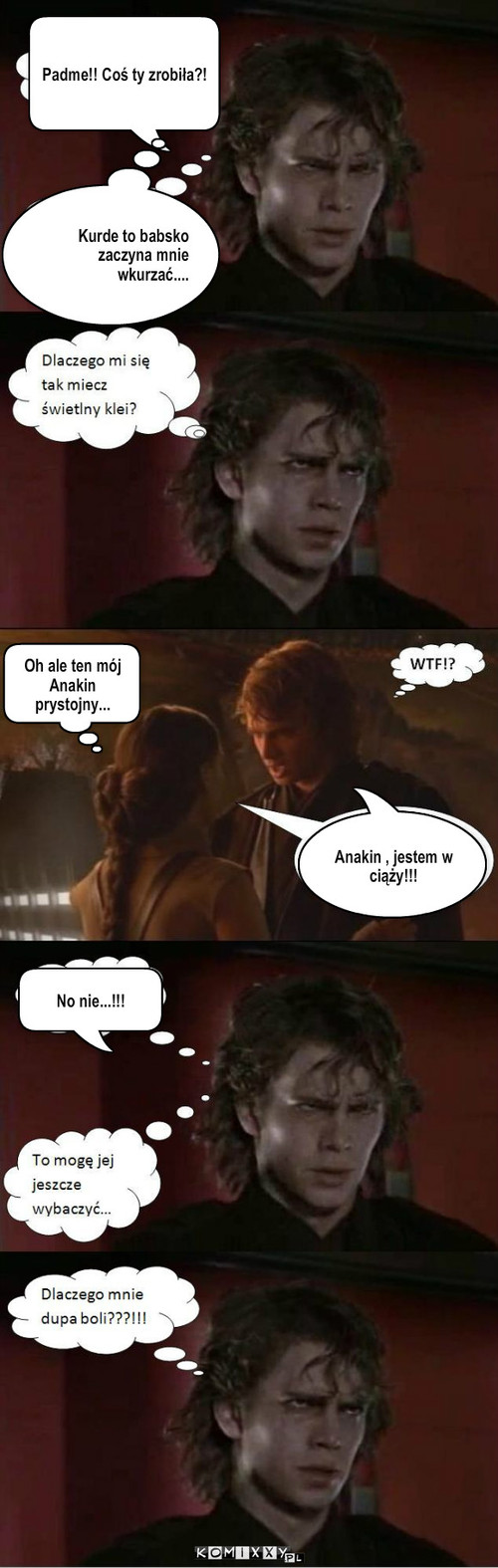 NOOOOO!!!!!! – Padme!! Coś ty zrobiła?! Oh ale ten mój Anakin prystojny... Anakin , jestem w ciąży!!! Kurde to babsko zaczyna mnie wkurzać.... No nie...!!! 