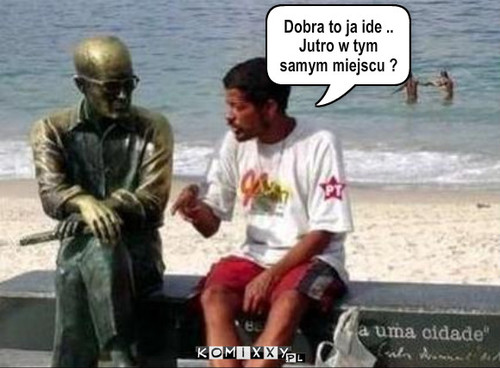 Jutro? – Dobra to ja ide .. Jutro w tym samym miejscu ? 