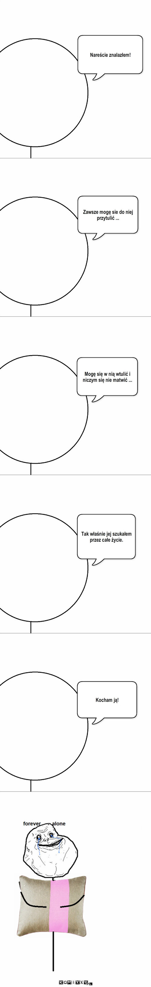 Miłość – Nareście znalazłem! Zawsze mogę sie do niej przytulić ... Mogę się w nią wtulić i niczym się nie matwić ... Tak właśnie jej szukałem przez całe życie. Kocham ją! 