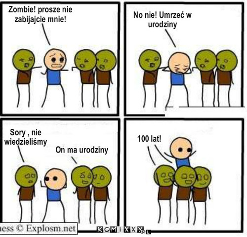 Zobie – No nie! Umrzeć w 
urodziny Sory , nie 
wiedzieliśmy On ma urodziny 100 lat! Zombie! prosze nie 
zabijajcie mnie! 