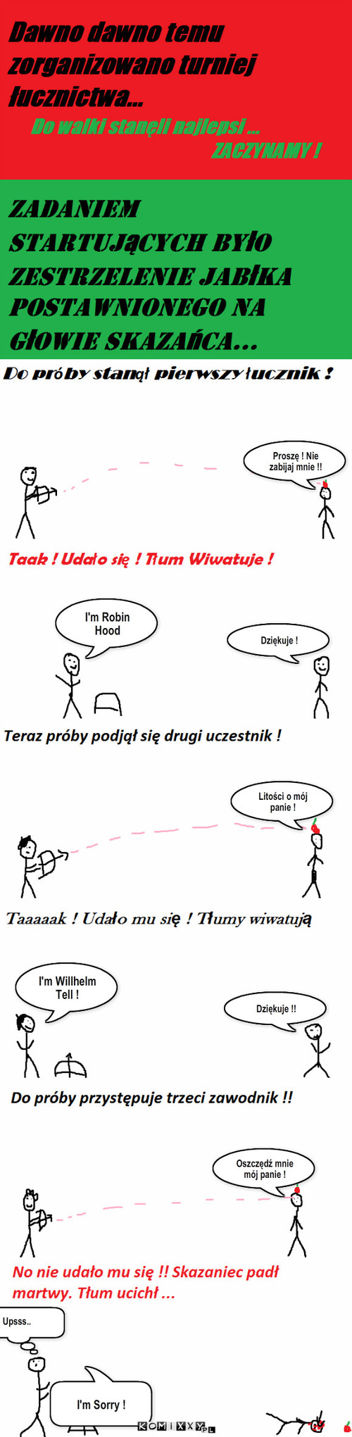 Turniej łucznictwa – Proszę ! Nie zabijaj mnie !! I'm Robin Hood Dziękuje ! Litości o mój panie ! I'm Willhelm Tell ! Dziękuje !! Oszczędź mnie mój panie ! Upsss.. I'm Sorry ! 