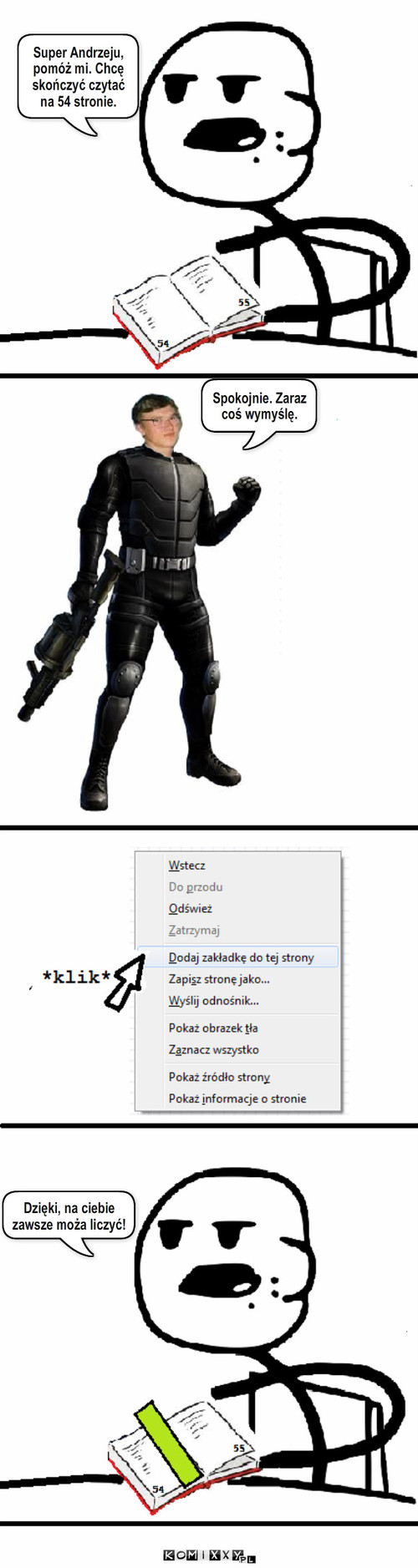 Zakładka – Super Andrzeju, pomóż mi. Chcę skończyć czytać na 54 stronie. Spokojnie. Zaraz coś wymyślę. Dzięki, na ciebie zawsze moża liczyć! 