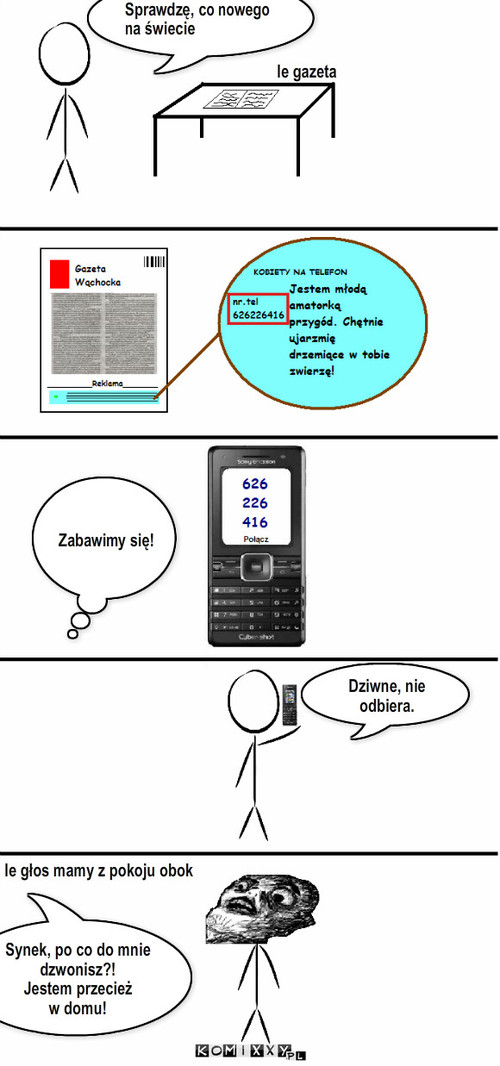 Tożsamość mamy – Sprawdzę, co nowego
na świecie le gazeta Zabawimy się! Dziwne, nie odbiera. le głos mamy z pokoju obok Synek, po co do mnie dzwonisz?!
Jestem przecież
w domu! 