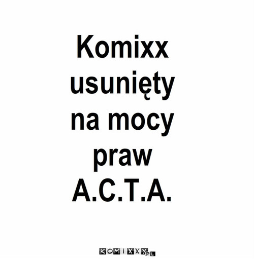 Komixx has been deleted – Komixx
usunięty
na mocy
praw
A.C.T.A. 